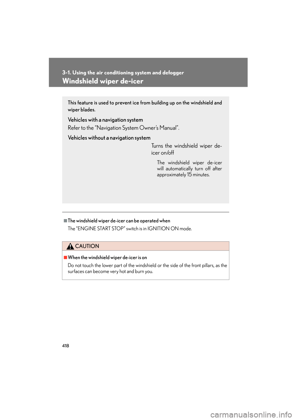 Lexus GX460 2013 User Guide 418
3-1. Using the air conditioning system and defogger
GX460_OM_OM60J63U_(U)
Windshield wiper de-icer
■The windshield wiper de-icer can be operated when
The “ENGINE START STOP” switch is in IGN Lexus GX460 2013 User Guide 418
3-1. Using the air conditioning system and defogger
GX460_OM_OM60J63U_(U)
Windshield wiper de-icer
■The windshield wiper de-icer can be operated when
The “ENGINE START STOP” switch is in IGN