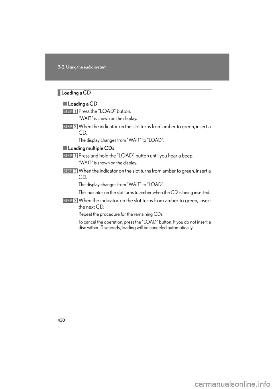 Lexus GX460 2013 Owners Manual 430
3-2. Using the audio system
GX460_OM_OM60J63U_(U)
Loading a CD■ Loading a CD
Press the “LOAD” button.
“WAIT” is shown on the display.
When the indicator on the slot turns from amber to g Lexus GX460 2013 Owners Manual 430
3-2. Using the audio system
GX460_OM_OM60J63U_(U)
Loading a CD■ Loading a CD
Press the “LOAD” button.
“WAIT” is shown on the display.
When the indicator on the slot turns from amber to g