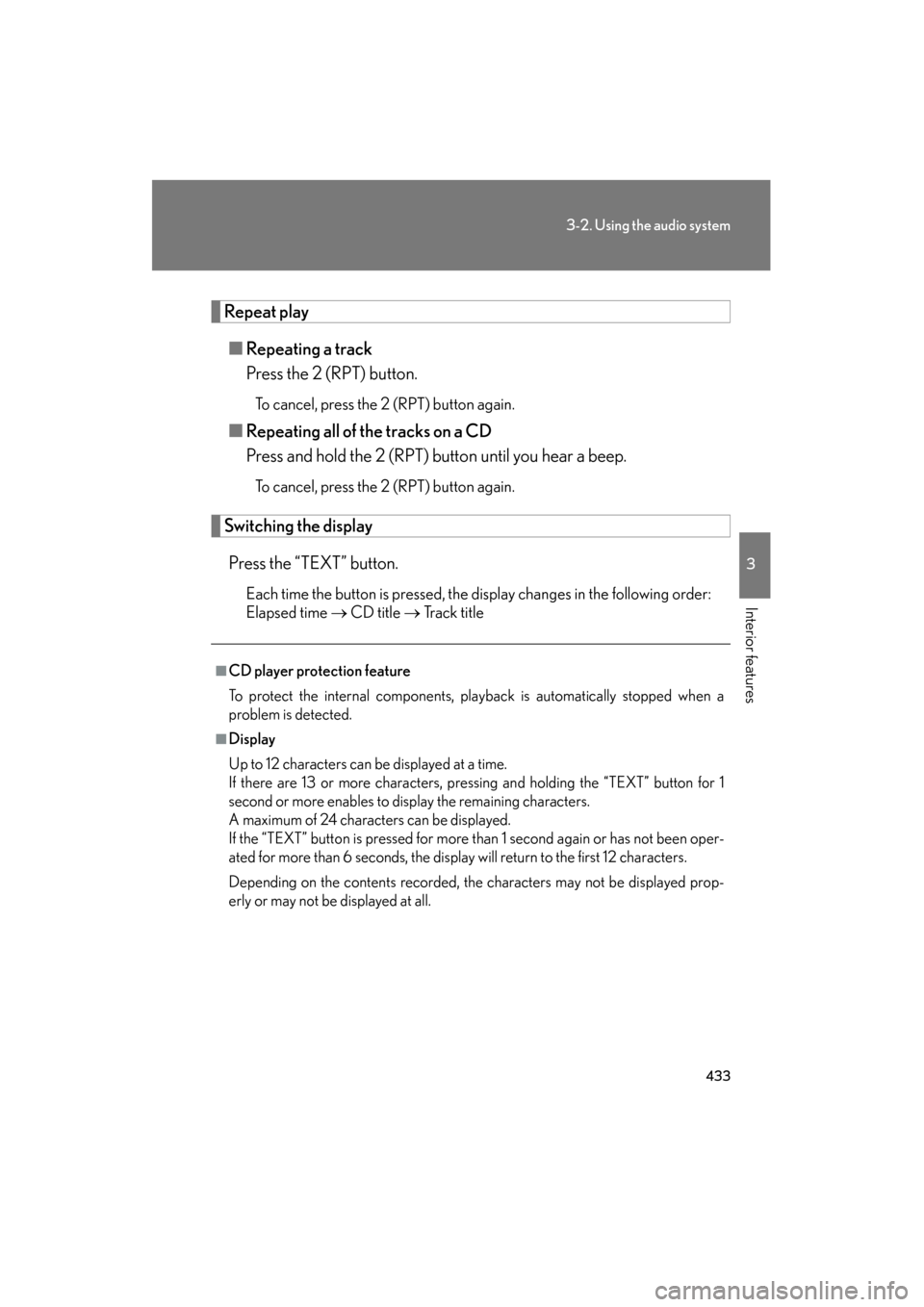 Lexus GX460 2013 Owners Manual 433
3-2. Using the audio system
3
Interior features
GX460_OM_OM60J63U_(U)
Repeat play■ Repeating a track
Press the 2 (RPT) button.
To cancel, press the 2 (RPT) button again.
■Repeating all of the Lexus GX460 2013 Owners Manual 433
3-2. Using the audio system
3
Interior features
GX460_OM_OM60J63U_(U)
Repeat play■ Repeating a track
Press the 2 (RPT) button.
To cancel, press the 2 (RPT) button again.
■Repeating all of the