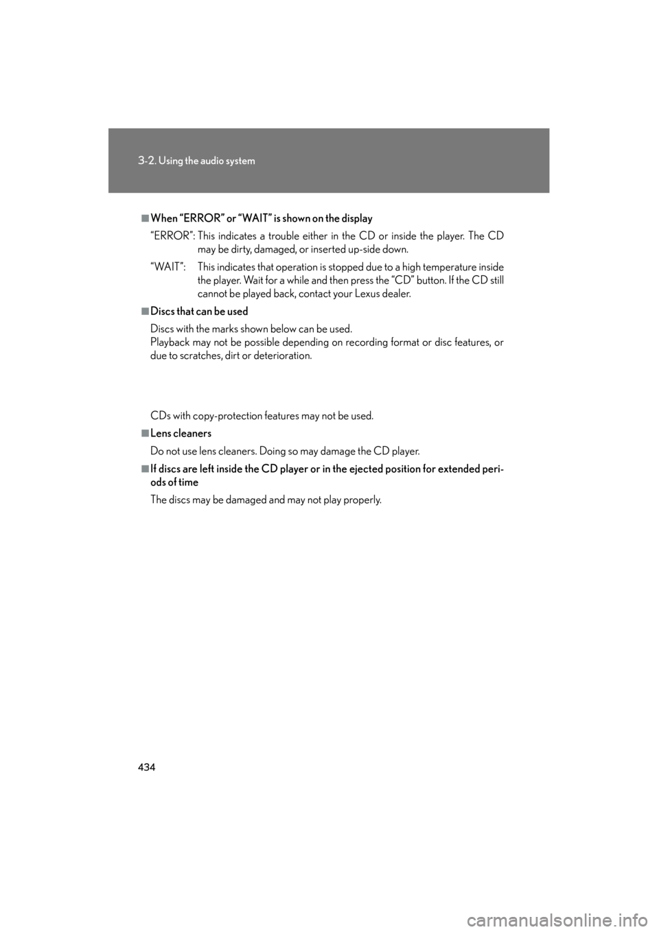 Lexus GX460 2013 Owners Manual 434
3-2. Using the audio system
GX460_OM_OM60J63U_(U)
■When “ERROR” or “WAIT” is shown on the display
“ERROR”: This indicates a trouble either in the CD or inside the player. The CDmay b Lexus GX460 2013 Owners Manual 434
3-2. Using the audio system
GX460_OM_OM60J63U_(U)
■When “ERROR” or “WAIT” is shown on the display
“ERROR”: This indicates a trouble either in the CD or inside the player. The CDmay b