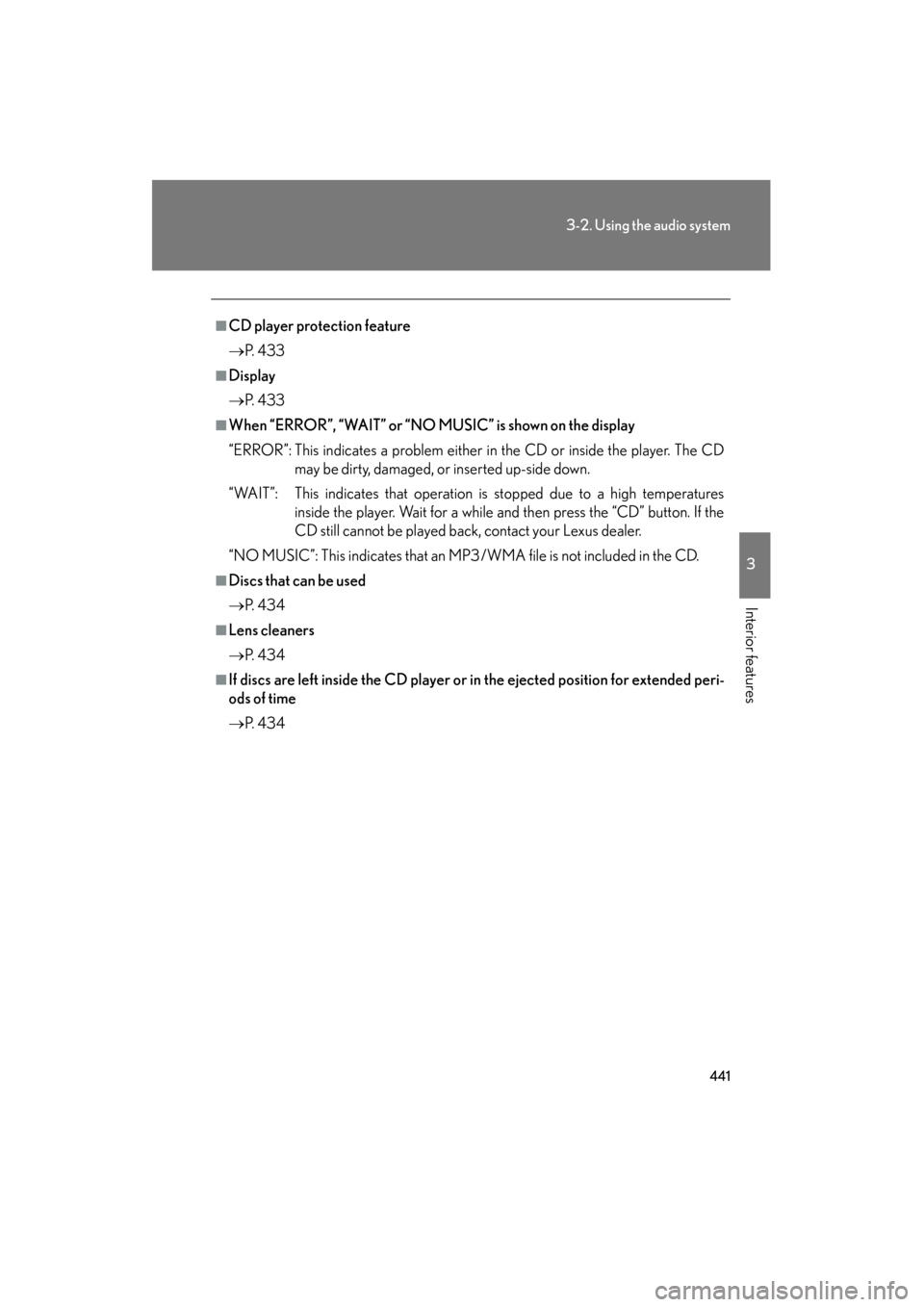 Lexus GX460 2013 User Guide 441
3-2. Using the audio system
3
Interior features
GX460_OM_OM60J63U_(U)
■CD player protection feature
→P. 4 3 3
■Display
→P. 4 3 3
■When “ERROR”, “WAIT” or “NO MUSIC” is show Lexus GX460 2013 User Guide 441
3-2. Using the audio system
3
Interior features
GX460_OM_OM60J63U_(U)
■CD player protection feature
→P. 4 3 3
■Display
→P. 4 3 3
■When “ERROR”, “WAIT” or “NO MUSIC” is show