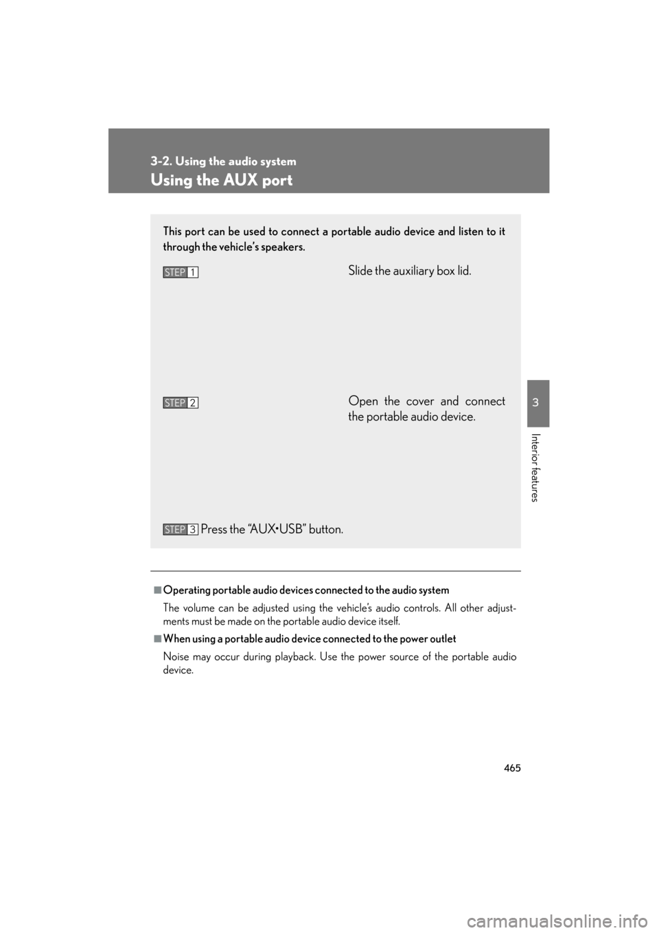 Lexus GX460 2013  Owners Manual 465
3-2. Using the audio system
3
Interior features
GX460_OM_OM60J63U_(U)
Using the AUX port
■Operating portable audio devices connected to the audio system
The volume can be adjusted using the vehi