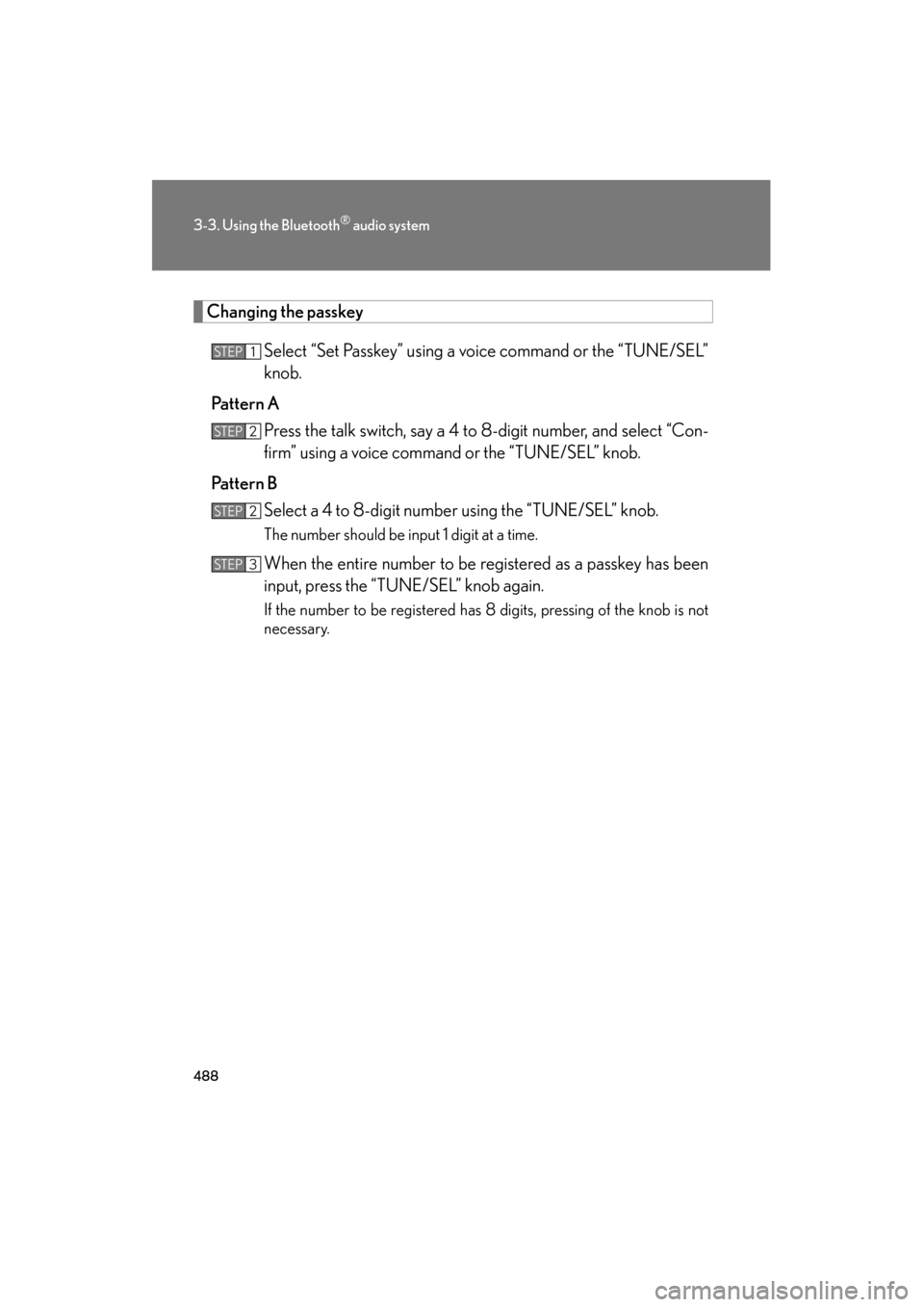 Lexus GX460 2013  Owners Manual 488
3-3. Using the Bluetooth® audio system
GX460_OM_OM60J63U_(U)
Changing the passkeySelect “Set Passkey” using a voice command or the “TUNE/SEL”
knob.
Pattern A Press the talk switch, say a 
