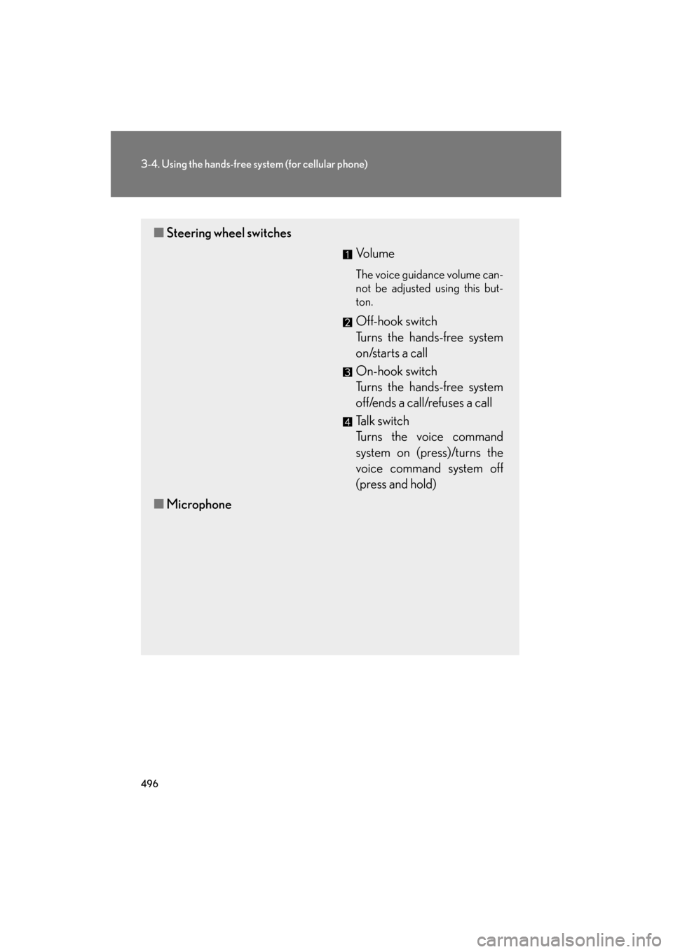 Lexus GX460 2013  Owners Manual 496
3-4. Using the hands-free system (for cellular phone)
GX460_OM_OM60J63U_(U)
■Steering wheel switches
Vo l u m e
The voice guidance volume can-
not be adjusted using this but-
ton.
Off-hook switc