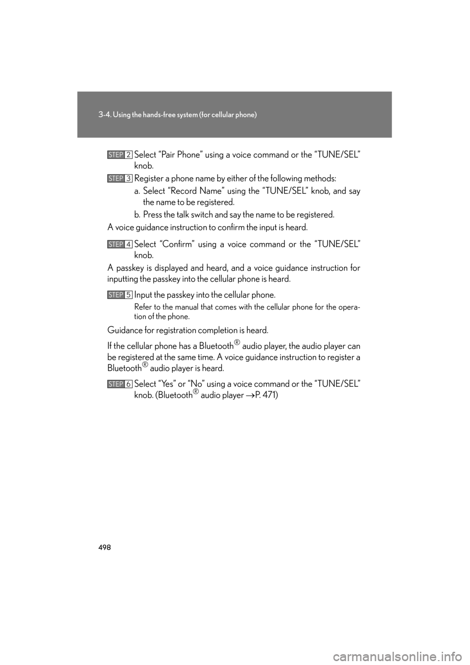 Lexus GX460 2013 Owners Guide 498
3-4. Using the hands-free system (for cellular phone)
GX460_OM_OM60J63U_(U)Select “Pair Phone” using a vo
ice command or the “TUNE/SEL”
knob.
Register a phone name by either of the followi Lexus GX460 2013 Owners Guide 498
3-4. Using the hands-free system (for cellular phone)
GX460_OM_OM60J63U_(U)Select “Pair Phone” using a vo
ice command or the “TUNE/SEL”
knob.
Register a phone name by either of the followi