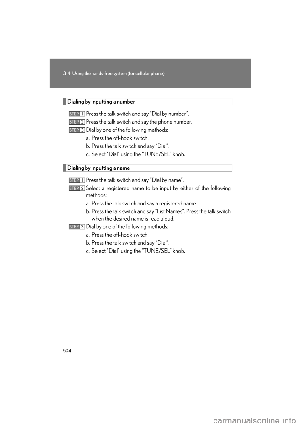 Lexus GX460 2013 Owners Manual 504
3-4. Using the hands-free system (for cellular phone)
GX460_OM_OM60J63U_(U)
Dialing by inputting a number
Press the talk switch and say “Dial by number”.
Press the talk switch and say the phon Lexus GX460 2013 Owners Manual 504
3-4. Using the hands-free system (for cellular phone)
GX460_OM_OM60J63U_(U)
Dialing by inputting a number
Press the talk switch and say “Dial by number”.
Press the talk switch and say the phon