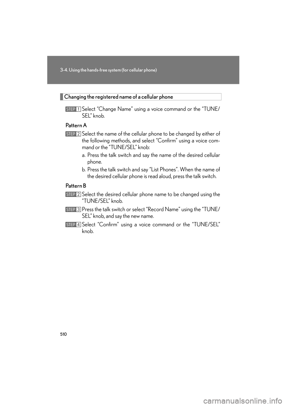 Lexus GX460 2013 Owners Manual 510
3-4. Using the hands-free system (for cellular phone)
GX460_OM_OM60J63U_(U)
Changing the registered name of a cellular phone
Select “Change Name” using a voice command or the “TUNE/
SEL” k Lexus GX460 2013 Owners Manual 510
3-4. Using the hands-free system (for cellular phone)
GX460_OM_OM60J63U_(U)
Changing the registered name of a cellular phone
Select “Change Name” using a voice command or the “TUNE/
SEL” k