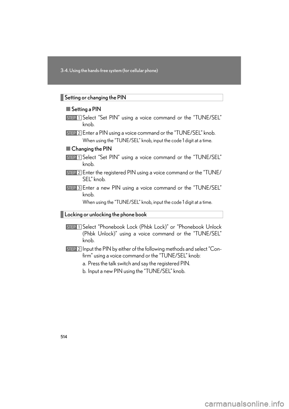 Lexus GX460 2013 Owners Manual 514
3-4. Using the hands-free system (for cellular phone)
GX460_OM_OM60J63U_(U)
Setting or changing the PIN
■ Setting a PIN
Select “Set PIN” using a voice command or the “TUNE/SEL”
knob.
Ent Lexus GX460 2013 Owners Manual 514
3-4. Using the hands-free system (for cellular phone)
GX460_OM_OM60J63U_(U)
Setting or changing the PIN
■ Setting a PIN
Select “Set PIN” using a voice command or the “TUNE/SEL”
knob.
Ent