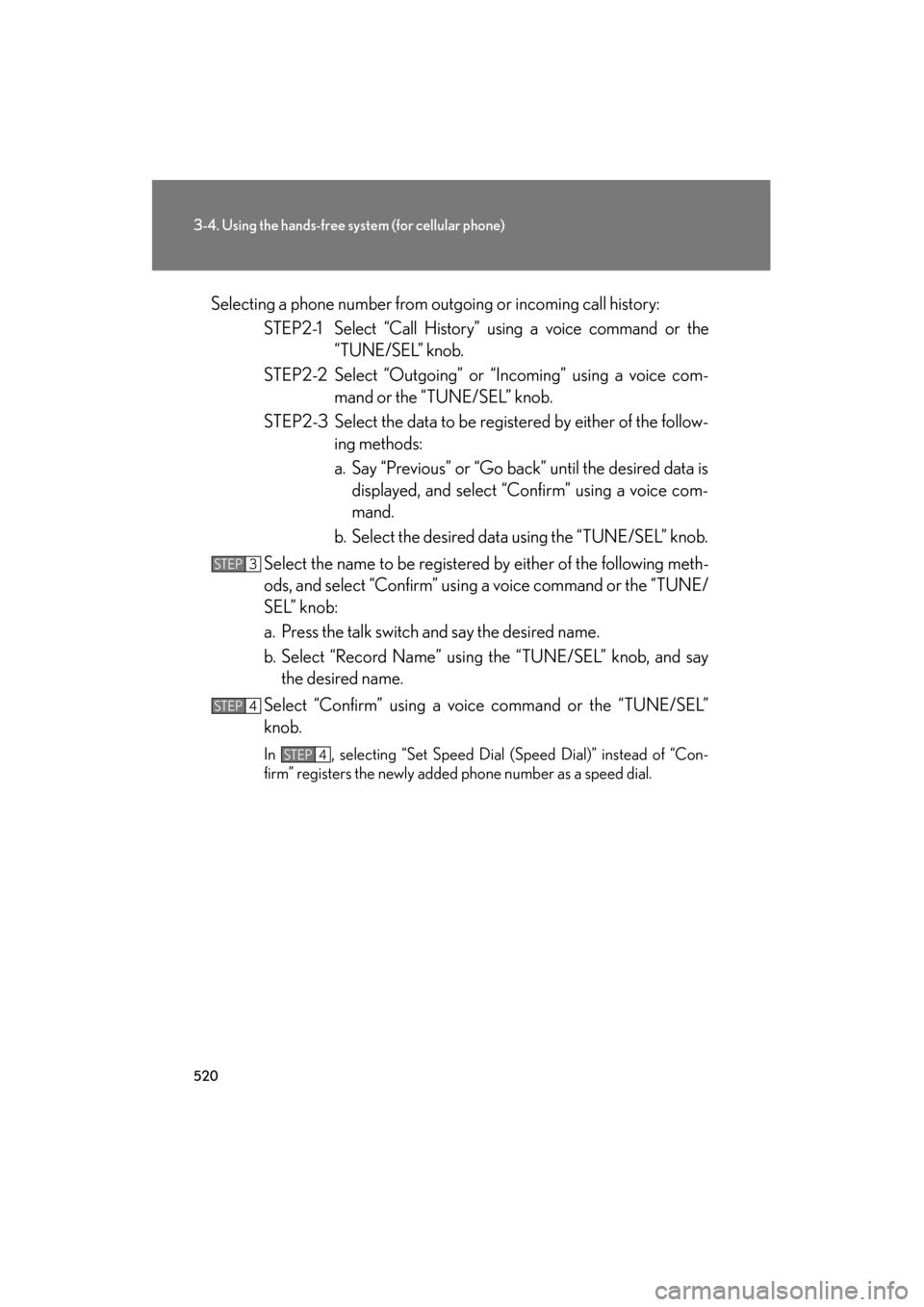 Lexus GX460 2013  Owners Manual 520
3-4. Using the hands-free system (for cellular phone)
GX460_OM_OM60J63U_(U)Selecting a phone number from outgoing or incoming call history:
STEP2-1 Select “Call History” using a voice command 