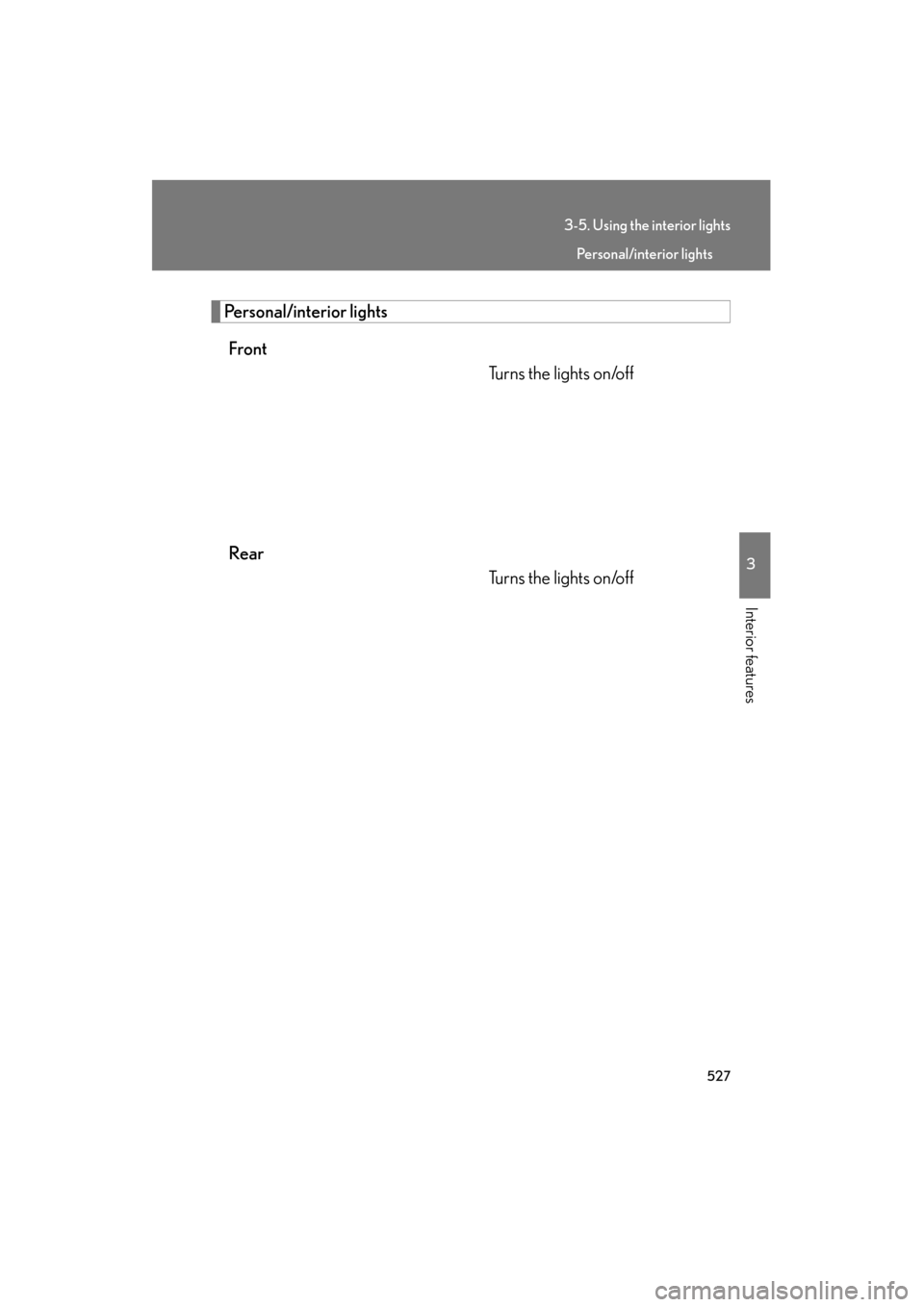 Lexus GX460 2013 Owners Manual 527
3-5. Using the interior lights
3
Interior features
GX460_OM_OM60J63U_(U)
Personal/interior lightsFront Turns the lights on/off
Rear Turns the lights on/off
Personal/interior lights
GX460_OM_OM60J6 Lexus GX460 2013 Owners Manual 527
3-5. Using the interior lights
3
Interior features
GX460_OM_OM60J63U_(U)
Personal/interior lightsFront Turns the lights on/off
Rear Turns the lights on/off
Personal/interior lights
GX460_OM_OM60J6