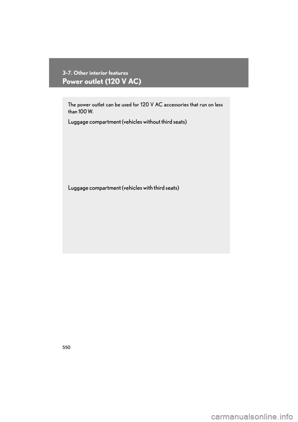 Lexus GX460 2013  Owners Manual 550
3-7. Other interior features
GX460_OM_OM60J63U_(U)
Power outlet (120 V AC)
The power outlet can be used for 120 V AC accessories that run on less
than 100 W.
Luggage compartment (vehicles without 