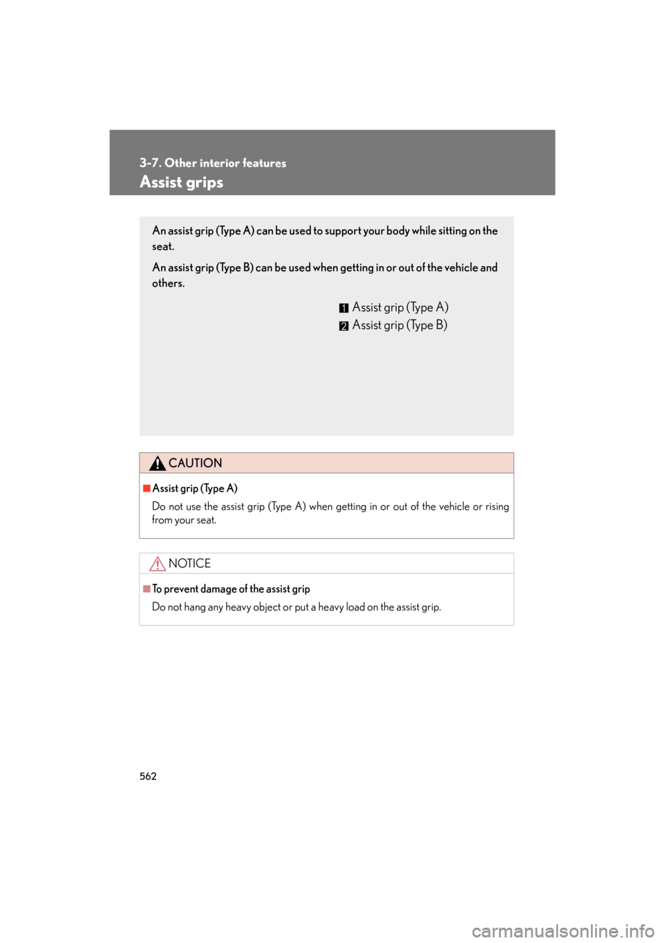 Lexus GX460 2013  Owners Manual 562
3-7. Other interior features
GX460_OM_OM60J63U_(U)
Assist grips
CAUTION
■Assist grip (Type A)
Do not use the assist grip (Type A) when getting in or out of the vehicle or rising
from your seat.
