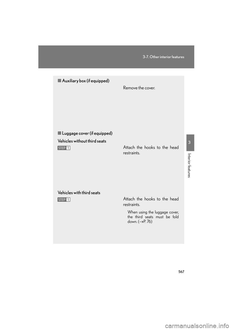 Lexus GX460 2013  Owners Manual 567
3-7. Other interior features
3
Interior features
GX460_OM_OM60J63U_(U)
■Auxiliary box (if equipped)
Remove the cover.
■ Luggage cover (if equipped)
Vehicles without third seats Attach the hook