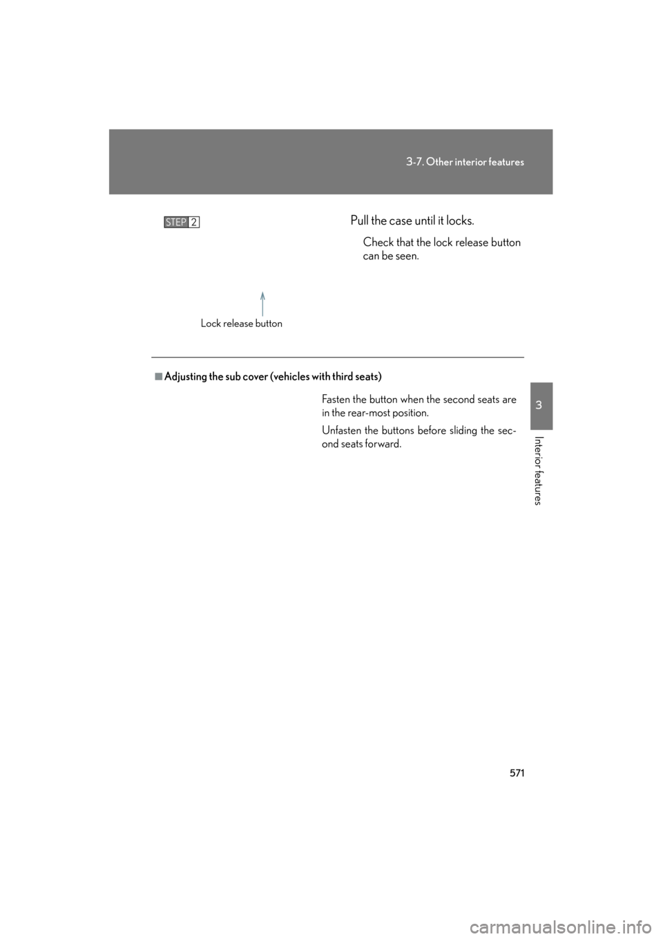 Lexus GX460 2013 Owners Manual 571
3-7. Other interior features
3
Interior features
GX460_OM_OM60J63U_(U)Pull the case until it locks.
Check that the lock release button
can be seen.
STEP2
Lock release button
■Adjusting the sub c Lexus GX460 2013 Owners Manual 571
3-7. Other interior features
3
Interior features
GX460_OM_OM60J63U_(U)Pull the case until it locks.
Check that the lock release button
can be seen.
STEP2
Lock release button
■Adjusting the sub c