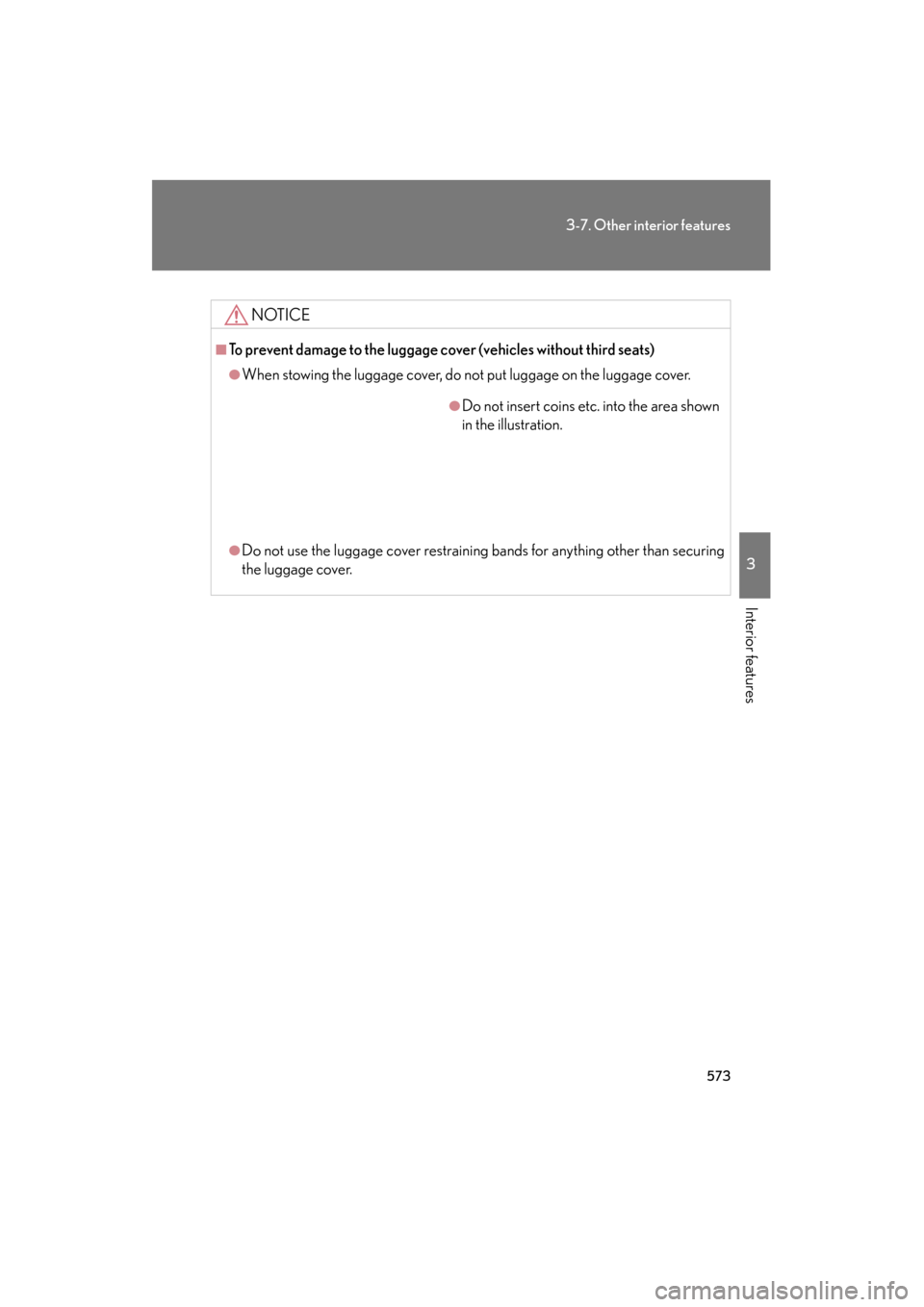 Lexus GX460 2013 Owners Manual 573
3-7. Other interior features
3
Interior features
GX460_OM_OM60J63U_(U)
NOTICE
■To prevent damage to the luggage cover (vehicles without third seats)
●When stowing the luggage cover, do not put Lexus GX460 2013 Owners Manual 573
3-7. Other interior features
3
Interior features
GX460_OM_OM60J63U_(U)
NOTICE
■To prevent damage to the luggage cover (vehicles without third seats)
●When stowing the luggage cover, do not put
