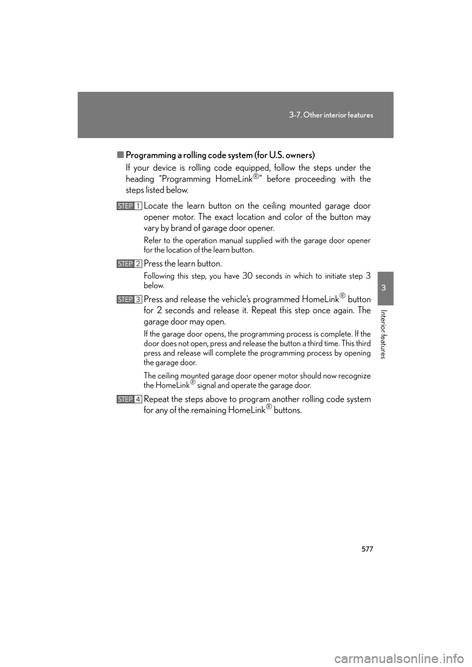 Lexus GX460 2013 Owners Manual 577
3-7. Other interior features
3
Interior features
GX460_OM_OM60J63U_(U)■
Programming a rolling code system (for U.S. owners)
If your device is rolling code equipped, follow the steps under the
he Lexus GX460 2013 Owners Manual 577
3-7. Other interior features
3
Interior features
GX460_OM_OM60J63U_(U)■
Programming a rolling code system (for U.S. owners)
If your device is rolling code equipped, follow the steps under the
he