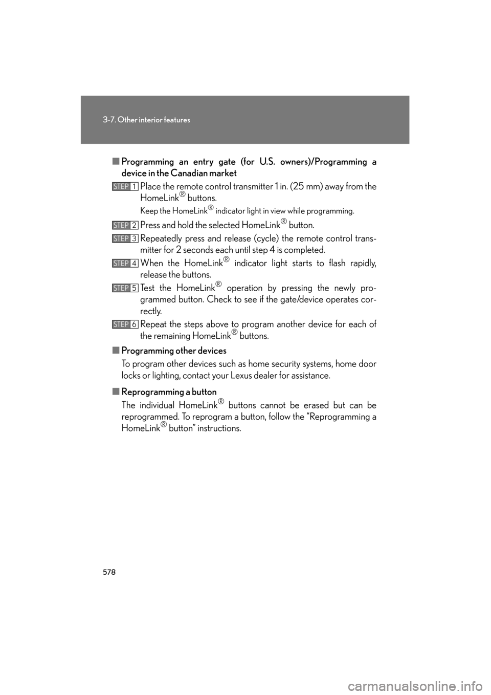 Lexus GX460 2013 Owners Manual 578
3-7. Other interior features
GX460_OM_OM60J63U_(U)■
Programming an entry gate (for U.S. owners)/Programming a
device in the Canadian market
Place the remote control transmitter 1 in. (25 mm) awa Lexus GX460 2013 Owners Manual 578
3-7. Other interior features
GX460_OM_OM60J63U_(U)■
Programming an entry gate (for U.S. owners)/Programming a
device in the Canadian market
Place the remote control transmitter 1 in. (25 mm) awa