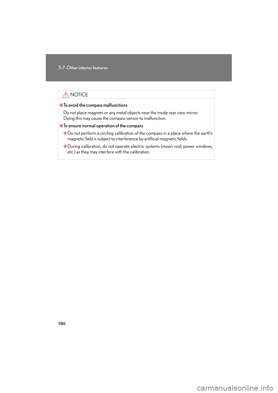 Lexus GX460 2013 Service Manual 586
3-7. Other interior features
GX460_OM_OM60J63U_(U)
NOTICE
■To avoid the compass malfunctions
Do not place magnets or any metal objects near the inside rear view mirror. 
Doing this may cause the