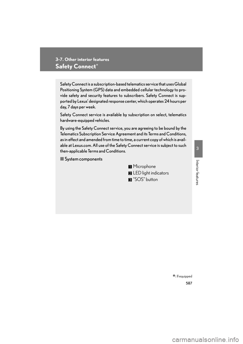 Lexus GX460 2013 User Guide 587
3-7. Other interior features
3
Interior features
GX460_OM_OM60J63U_(U)
Safety Connect∗
∗: If equipped
Safety Connect is a subscription-based telematics service that uses Global
Positioning Sys Lexus GX460 2013 User Guide 587
3-7. Other interior features
3
Interior features
GX460_OM_OM60J63U_(U)
Safety Connect∗
∗: If equipped
Safety Connect is a subscription-based telematics service that uses Global
Positioning Sys