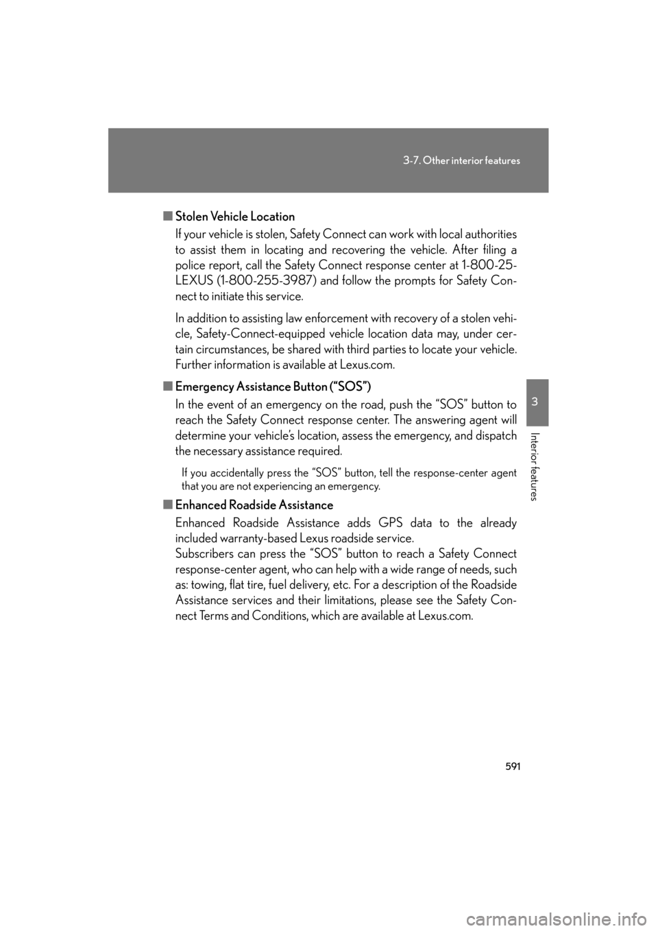 Lexus GX460 2013 Service Manual 591
3-7. Other interior features
3
Interior features
GX460_OM_OM60J63U_(U)■
Stolen Vehicle Location
If your vehicle is stolen, Safety Connect can work with local authorities
to assist them in locati Lexus GX460 2013 Service Manual 591
3-7. Other interior features
3
Interior features
GX460_OM_OM60J63U_(U)■
Stolen Vehicle Location
If your vehicle is stolen, Safety Connect can work with local authorities
to assist them in locati