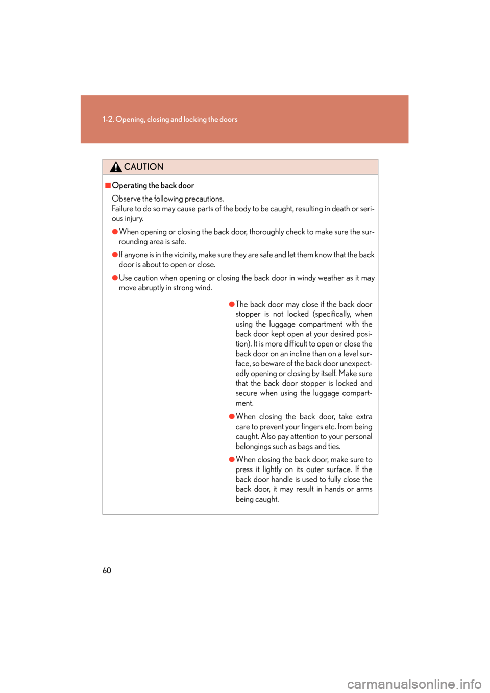 Lexus GX460 2013 Repair Manual 60
1-2. Opening, closing and locking the doors
GX460_OM_OM60J63U_(U)
CAUTION
■Operating the back door
Observe the following precautions.
Failure to do so may cause parts of the body to be caught, re Lexus GX460 2013 Repair Manual 60
1-2. Opening, closing and locking the doors
GX460_OM_OM60J63U_(U)
CAUTION
■Operating the back door
Observe the following precautions.
Failure to do so may cause parts of the body to be caught, re
