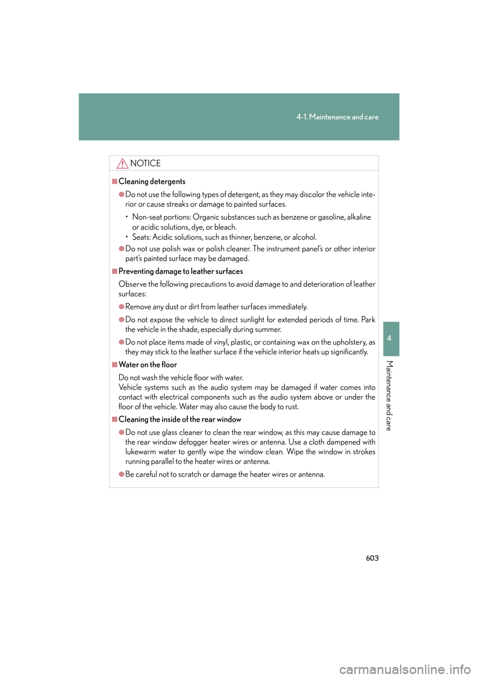 Lexus GX460 2013 Owners Manual 603
4-1. Maintenance and care
4
Maintenance and care
GX460_OM_OM60J63U_(U)
NOTICE
■Cleaning detergents
●Do not use the following types of detergent, as they may discolor the vehicle inte-
rior or Lexus GX460 2013 Owners Manual 603
4-1. Maintenance and care
4
Maintenance and care
GX460_OM_OM60J63U_(U)
NOTICE
■Cleaning detergents
●Do not use the following types of detergent, as they may discolor the vehicle inte-
rior or