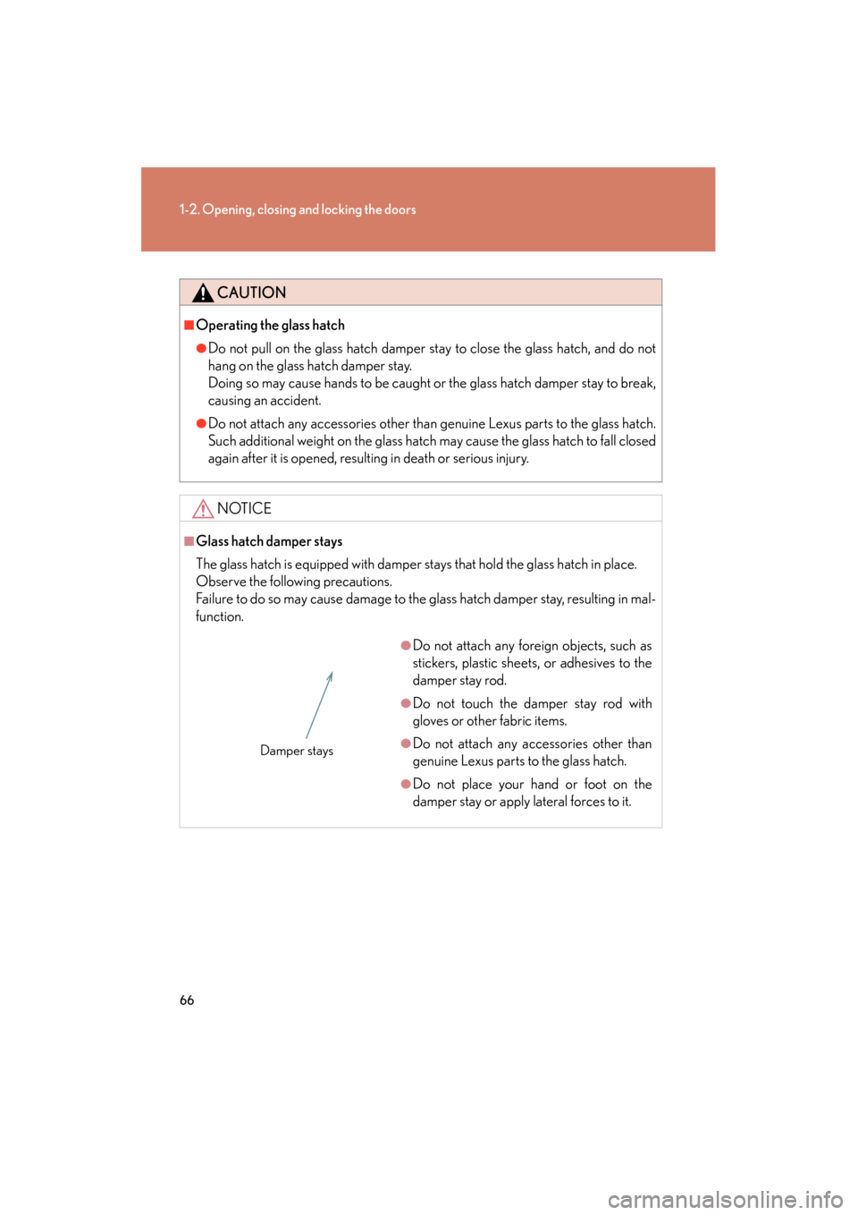 Lexus GX460 2013 Owners Manual 66
1-2. Opening, closing and locking the doors
GX460_OM_OM60J63U_(U)
CAUTION
■Operating the glass hatch
●Do not pull on the glass hatch damper stay to close the glass hatch, and do not
hang on the Lexus GX460 2013 Owners Manual 66
1-2. Opening, closing and locking the doors
GX460_OM_OM60J63U_(U)
CAUTION
■Operating the glass hatch
●Do not pull on the glass hatch damper stay to close the glass hatch, and do not
hang on the