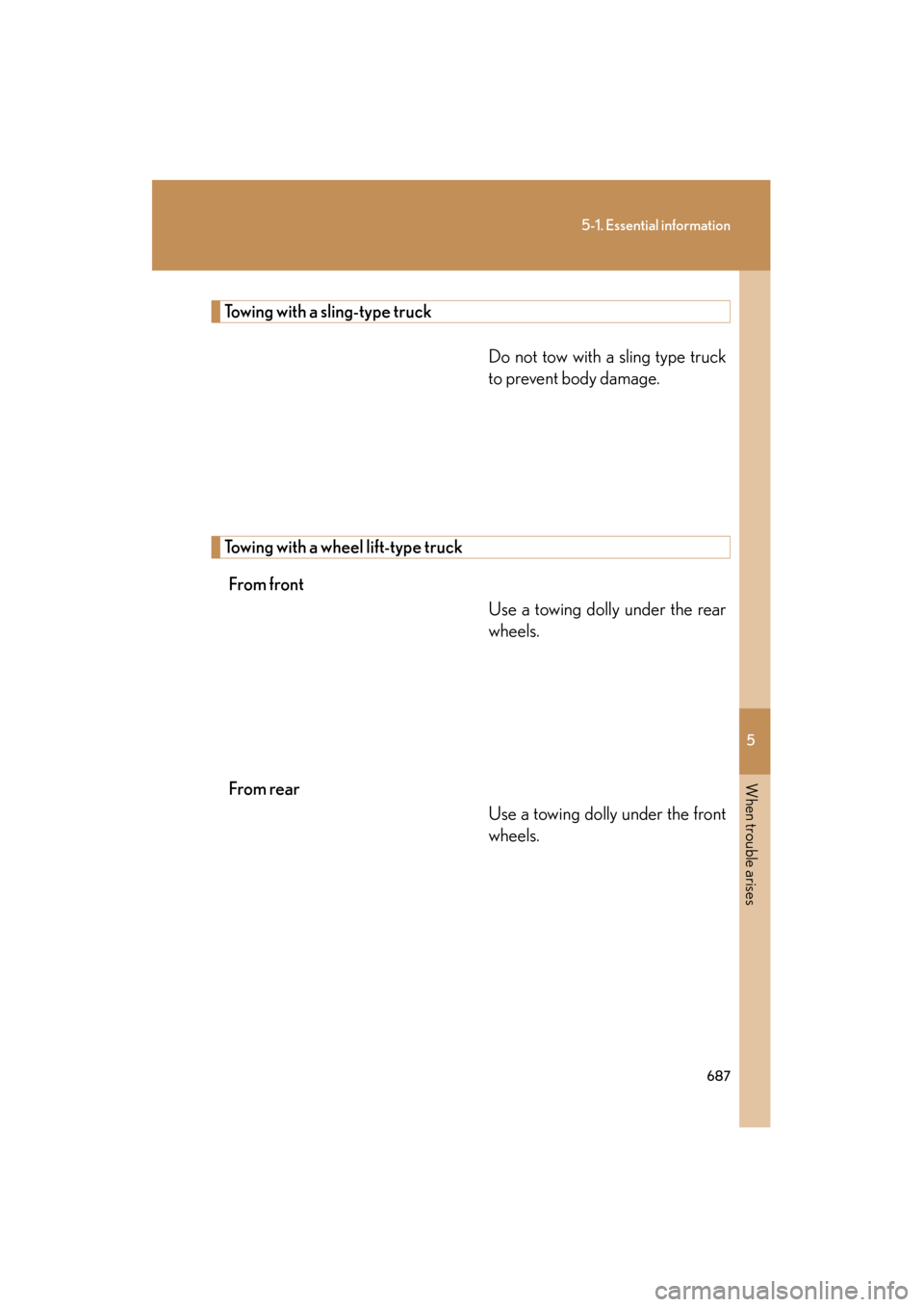 Lexus GX460 2013 Owners Manual 5
When trouble arises
687
5-1. Essential information
GX460_OM_OM60J63U_(U)
Towing with a sling-type truckDo not tow with a sling type truck
to prevent body damage.
Towing with a wheel lift-type truckF Lexus GX460 2013 Owners Manual 5
When trouble arises
687
5-1. Essential information
GX460_OM_OM60J63U_(U)
Towing with a sling-type truckDo not tow with a sling type truck
to prevent body damage.
Towing with a wheel lift-type truckF