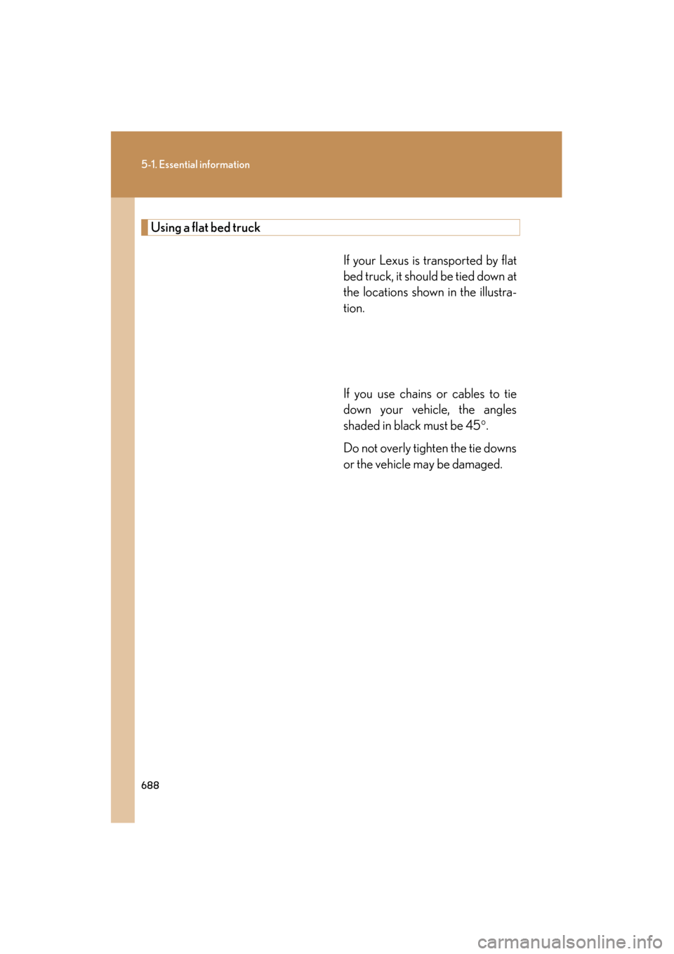 Lexus GX460 2013 Owners Manual 688
5-1. Essential information
GX460_OM_OM60J63U_(U)
Using a flat bed truckIf your Lexus is transported by flat
bed truck, it should be tied down at
the locations shown in the illustra-
tion.
If you u Lexus GX460 2013 Owners Manual 688
5-1. Essential information
GX460_OM_OM60J63U_(U)
Using a flat bed truckIf your Lexus is transported by flat
bed truck, it should be tied down at
the locations shown in the illustra-
tion.
If you u