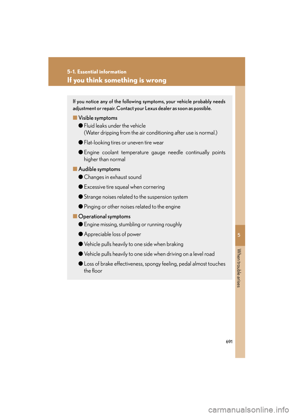 Lexus GX460 2013 Owners Manual 5
When trouble arises
691
5-1. Essential information
GX460_OM_OM60J63U_(U)
If you think something is wrong
If you notice any of the following symptoms, your vehicle probably needs
adjustment or repair Lexus GX460 2013 Owners Manual 5
When trouble arises
691
5-1. Essential information
GX460_OM_OM60J63U_(U)
If you think something is wrong
If you notice any of the following symptoms, your vehicle probably needs
adjustment or repair