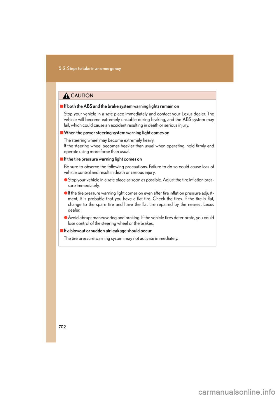 Lexus GX460 2013 Owners Manual 702
5-2. Steps to take in an emergency
GX460_OM_OM60J63U_(U)
CAUTION
■If both the ABS and the brake system warning lights remain on
Stop your vehicle in a safe place immediately and contact your Lex Lexus GX460 2013 Owners Manual 702
5-2. Steps to take in an emergency
GX460_OM_OM60J63U_(U)
CAUTION
■If both the ABS and the brake system warning lights remain on
Stop your vehicle in a safe place immediately and contact your Lex