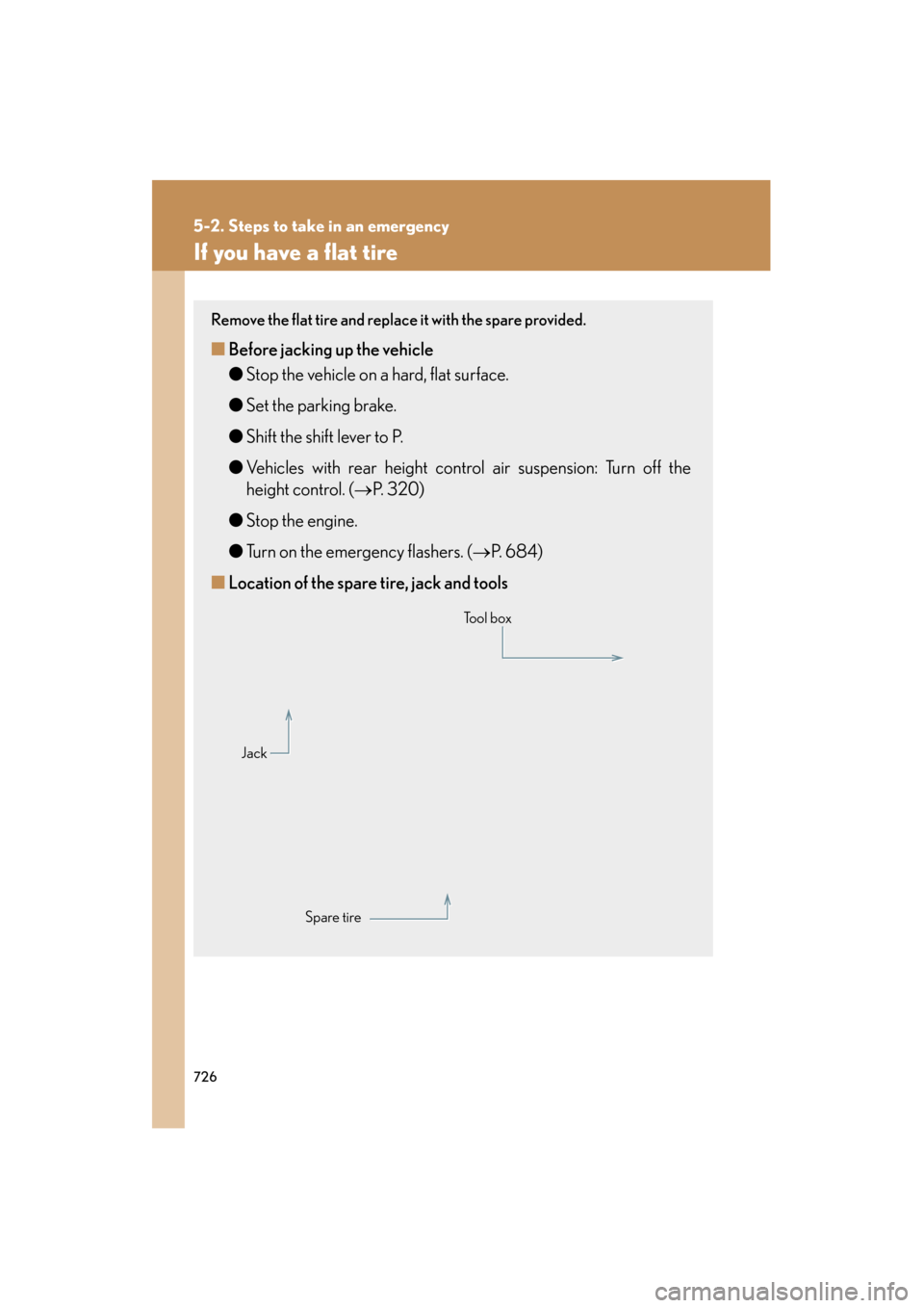 Lexus GX460 2013  Owners Manual 726
5-2. Steps to take in an emergency
GX460_OM_OM60J63U_(U)
If you have a flat tire
Remove the flat tire and replace it with the spare provided.
■Before jacking up the vehicle
●Stop the vehicle o