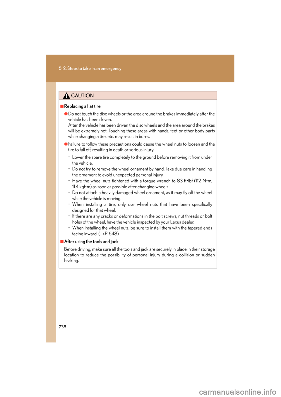 Lexus GX460 2013 Owners Manual 738
5-2. Steps to take in an emergency
GX460_OM_OM60J63U_(U)
CAUTION
■Replacing a flat tire
●Do not touch the disc wheels or the area around the brakes immediately after the
vehicle has been drive Lexus GX460 2013 Owners Manual 738
5-2. Steps to take in an emergency
GX460_OM_OM60J63U_(U)
CAUTION
■Replacing a flat tire
●Do not touch the disc wheels or the area around the brakes immediately after the
vehicle has been drive