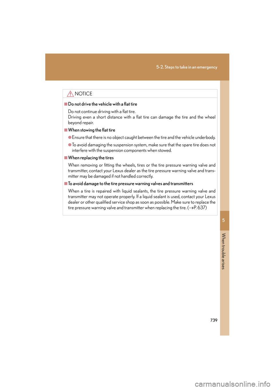 Lexus GX460 2013 Owners Manual 5
When trouble arises
739
5-2. Steps to take in an emergency
GX460_OM_OM60J63U_(U)
NOTICE
■Do not drive the vehicle with a flat tire
Do not continue driving with a flat tire.
Driving even a short di Lexus GX460 2013 Owners Manual 5
When trouble arises
739
5-2. Steps to take in an emergency
GX460_OM_OM60J63U_(U)
NOTICE
■Do not drive the vehicle with a flat tire
Do not continue driving with a flat tire.
Driving even a short di