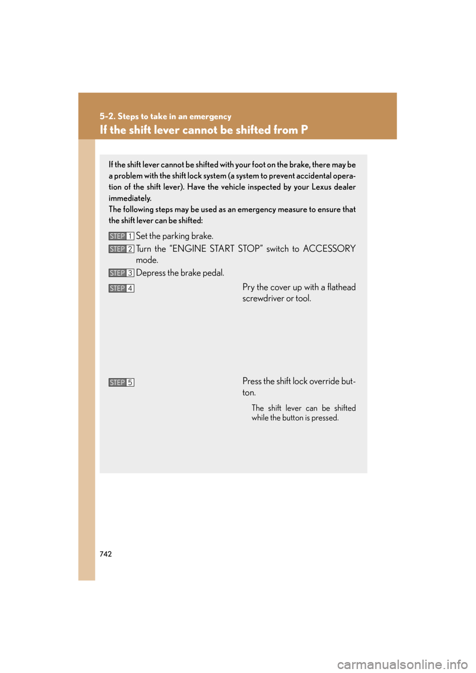 Lexus GX460 2013 Owners Manual 742
5-2. Steps to take in an emergency
GX460_OM_OM60J63U_(U)
If the shift lever cannot be shifted from P
If the shift lever cannot be shifted with your foot on the brake, there may be
a problem with t Lexus GX460 2013 Owners Manual 742
5-2. Steps to take in an emergency
GX460_OM_OM60J63U_(U)
If the shift lever cannot be shifted from P
If the shift lever cannot be shifted with your foot on the brake, there may be
a problem with t