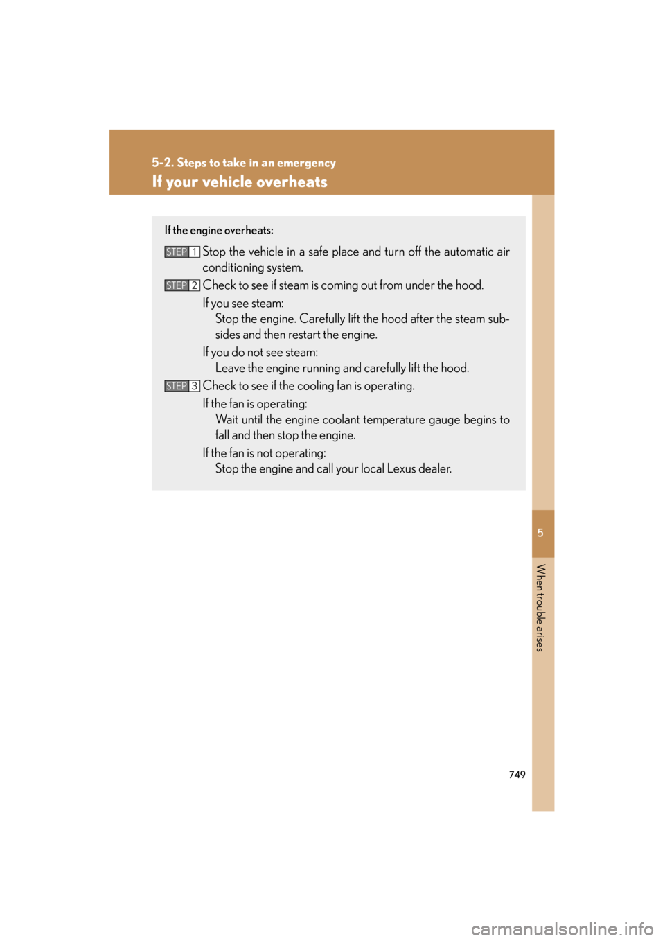 Lexus GX460 2013 Owners Manual 5
When trouble arises
749
5-2. Steps to take in an emergency
GX460_OM_OM60J63U_(U)
If your vehicle overheats
If the engine overheats:
Stop the vehicle in a safe place and turn off the automatic air
co Lexus GX460 2013 Owners Manual 5
When trouble arises
749
5-2. Steps to take in an emergency
GX460_OM_OM60J63U_(U)
If your vehicle overheats
If the engine overheats:
Stop the vehicle in a safe place and turn off the automatic air
co