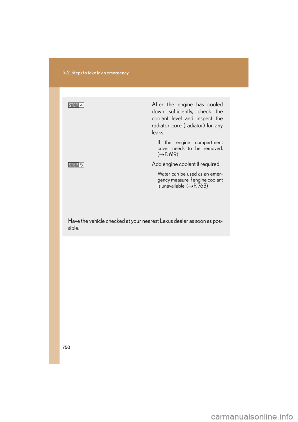 Lexus GX460 2013 Service Manual 750
5-2. Steps to take in an emergency
GX460_OM_OM60J63U_(U)
After the engine has cooled
down sufficiently, check the
coolant level and inspect the
radiator core (radiator) for any
leaks.
If the engin Lexus GX460 2013 Service Manual 750
5-2. Steps to take in an emergency
GX460_OM_OM60J63U_(U)
After the engine has cooled
down sufficiently, check the
coolant level and inspect the
radiator core (radiator) for any
leaks.
If the engin