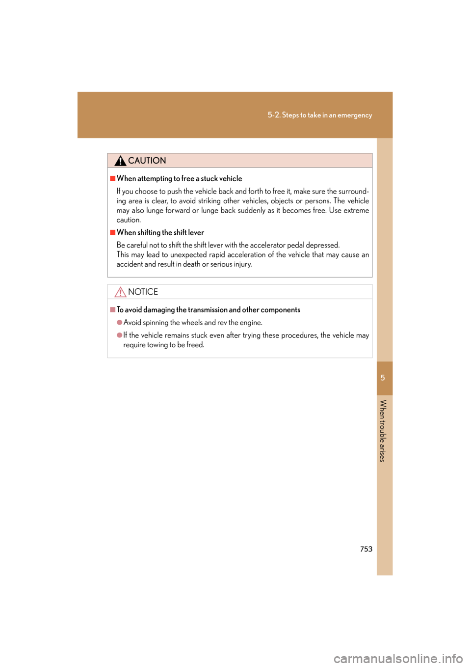 Lexus GX460 2013 User Guide 5
When trouble arises
753
5-2. Steps to take in an emergency
GX460_OM_OM60J63U_(U)
CAUTION
■When attempting to free a stuck vehicle
If you choose to push the vehicle back and forth to free it, make Lexus GX460 2013 User Guide 5
When trouble arises
753
5-2. Steps to take in an emergency
GX460_OM_OM60J63U_(U)
CAUTION
■When attempting to free a stuck vehicle
If you choose to push the vehicle back and forth to free it, make