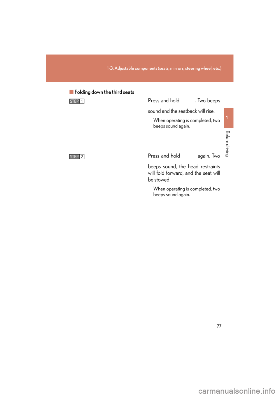 Lexus GX460 2013 Owners Manual 77
1-3. Adjustable components (seats, mirrors, steering wheel, etc.)
1
Before driving
GX460_OM_OM60J63U_(U)■
Folding down the third seats
Press and hold . Two beeps
sound and the seatback will rise Lexus GX460 2013 Owners Manual 77
1-3. Adjustable components (seats, mirrors, steering wheel, etc.)
1
Before driving
GX460_OM_OM60J63U_(U)■
Folding down the third seats
Press and hold . Two beeps
sound and the seatback will rise