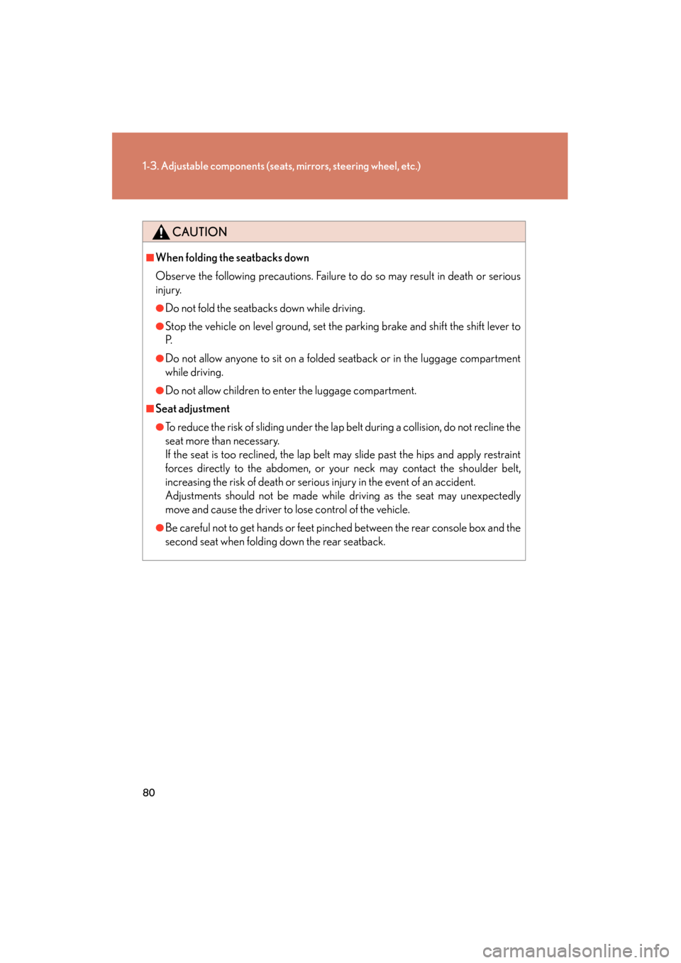 Lexus GX460 2013 Owners Manual 80
1-3. Adjustable components (seats, mirrors, steering wheel, etc.)
GX460_OM_OM60J63U_(U)
CAUTION
■When folding the seatbacks down
Observe the following precautions. Failure to do so may result in Lexus GX460 2013 Owners Manual 80
1-3. Adjustable components (seats, mirrors, steering wheel, etc.)
GX460_OM_OM60J63U_(U)
CAUTION
■When folding the seatbacks down
Observe the following precautions. Failure to do so may result in