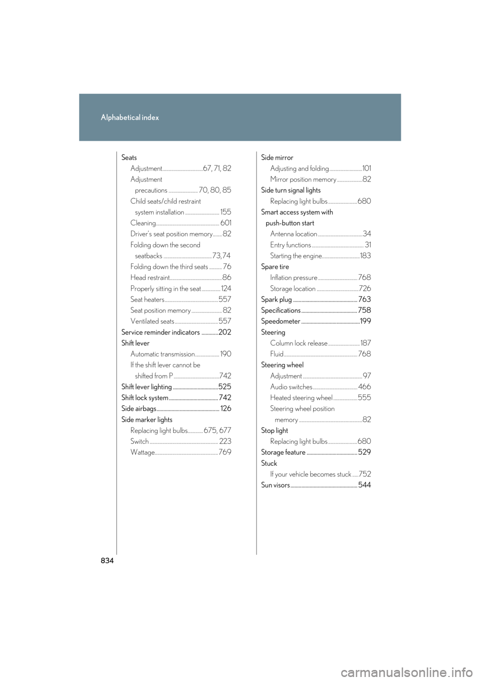 Lexus GX460 2013 Owners Manual 834
Alphabetical index
GX460_OM_OM60J63U_(U)
SeatsAdjustment................................67, 71, 82
Adjustment precautions ....................... 70, 80, 85
Child seats/child restraint system ins Lexus GX460 2013 Owners Manual 834
Alphabetical index
GX460_OM_OM60J63U_(U)
SeatsAdjustment................................67, 71, 82
Adjustment precautions ....................... 70, 80, 85
Child seats/child restraint system ins