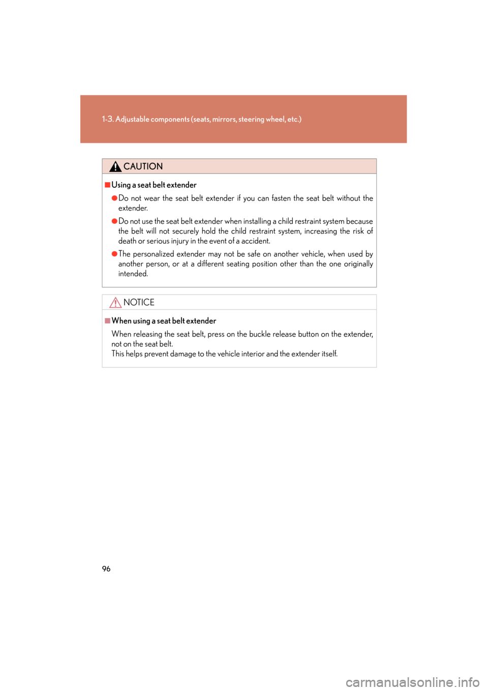 Lexus GX460 2013 Owners Manual 96
1-3. Adjustable components (seats, mirrors, steering wheel, etc.)
GX460_OM_OM60J63U_(U)
CAUTION
■Using a seat belt extender
●Do not wear the seat belt extender if you can fasten the seat belt w Lexus GX460 2013 Owners Manual 96
1-3. Adjustable components (seats, mirrors, steering wheel, etc.)
GX460_OM_OM60J63U_(U)
CAUTION
■Using a seat belt extender
●Do not wear the seat belt extender if you can fasten the seat belt w