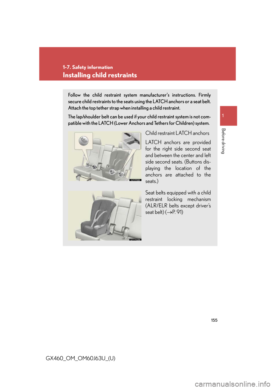 Lexus GX460 2013 Specifications / 155
1
1-7. Safety information
Before driving
GX460_OM_OM60J63U_(U)
Installing child restraints
Follow the child restraint system manufacturer’s instructions. Firmly
secure child restraints to the se Lexus GX460 2013 Specifications / 155
1
1-7. Safety information
Before driving
GX460_OM_OM60J63U_(U)
Installing child restraints
Follow the child restraint system manufacturer’s instructions. Firmly
secure child restraints to the se