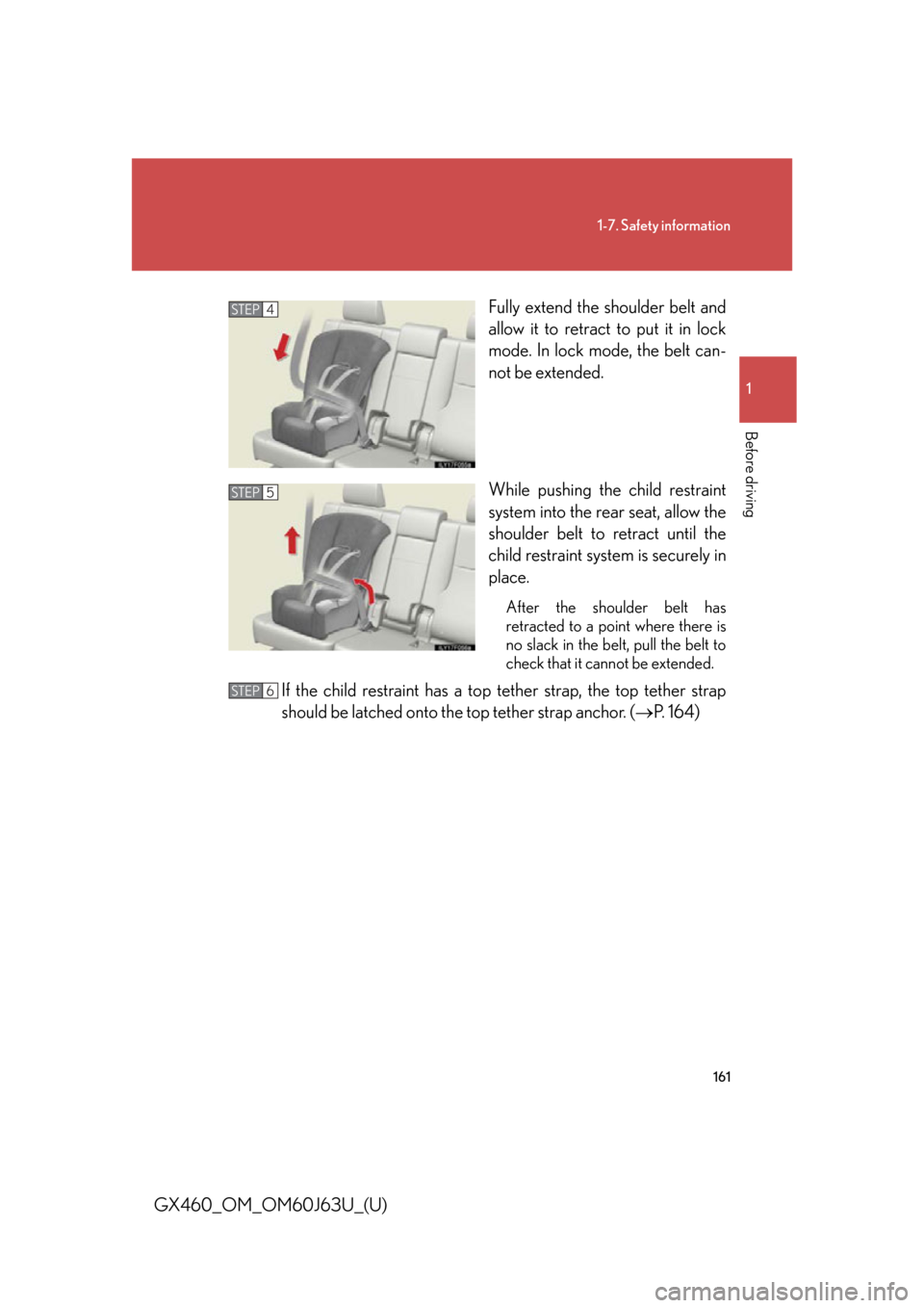 Lexus GX460 2013  Specifications / 161
1-7. Safety information
1
Before driving
GX460_OM_OM60J63U_(U)Fully extend the shoulder belt and
allow it to retract to put it in lock
mode. In lock mode, the belt can-
not be extended.
While push