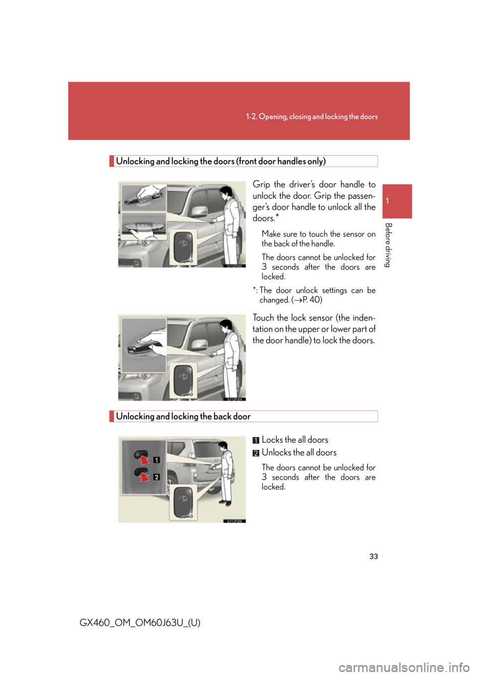 Lexus GX460 2013  Specifications / 33
1-2. Opening, closing and locking the doors
1
Before driving
GX460_OM_OM60J63U_(U)
Unlocking and locking the doors (front door handles only)Grip the driver’s door handle to
unlock the door. Grip 