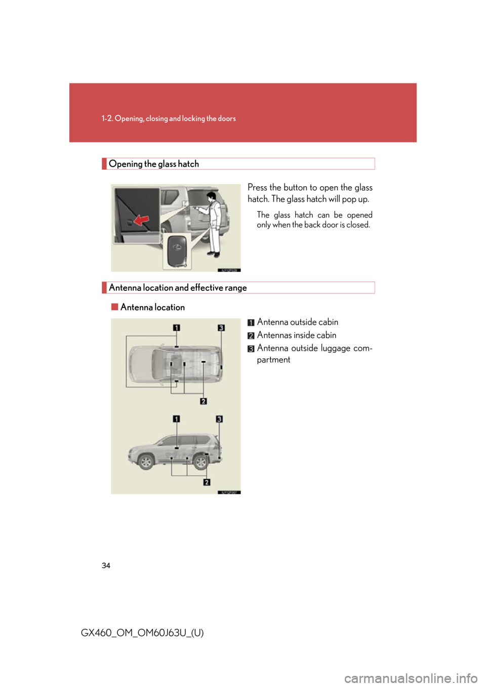 Lexus GX460 2013  Specifications / 34
1-2. Opening, closing and locking the doors
GX460_OM_OM60J63U_(U)
Opening the glass hatchPress the button to open the glass
hatch. The glass hatch will pop up.
The glass hatch can be opened
only wh