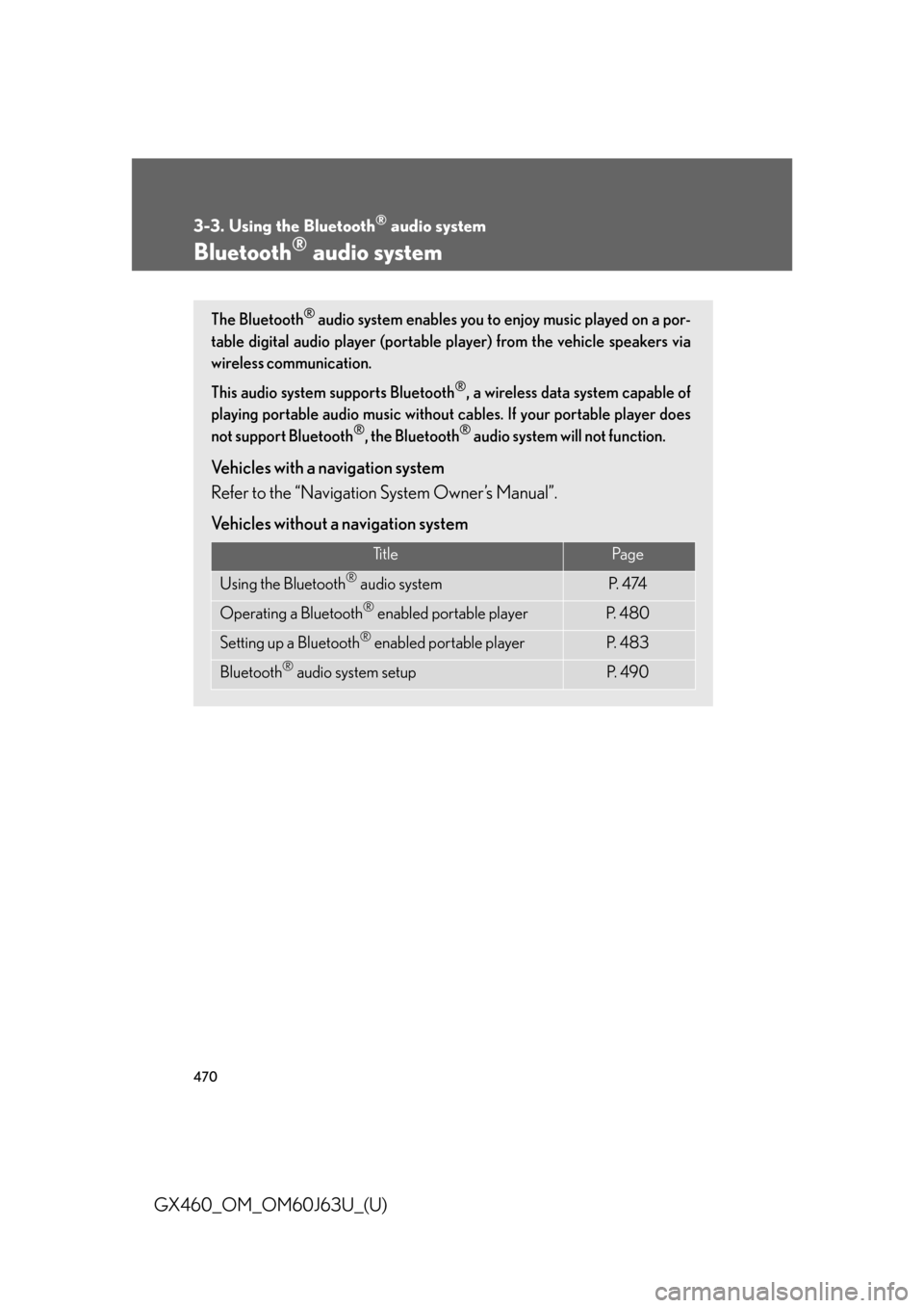 Lexus GX460 2013 Specifications / 470
GX460_OM_OM60J63U_(U)
3-3. Using the Bluetooth® audio system
Bluetooth® audio system
The Bluetooth® audio system enables you to enjoy music played on a por-
table digital audio player (portable Lexus GX460 2013 Specifications / 470
GX460_OM_OM60J63U_(U)
3-3. Using the Bluetooth® audio system
Bluetooth® audio system
The Bluetooth® audio system enables you to enjoy music played on a por-
table digital audio player (portable