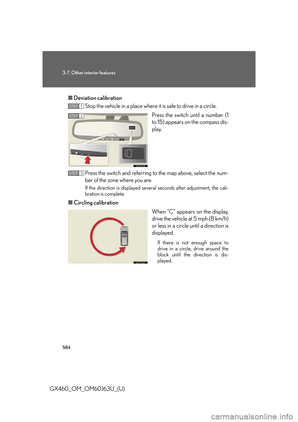 Lexus GX460 2013  Specifications / 584
3-7. Other interior features
GX460_OM_OM60J63U_(U)■
Deviation calibration
Stop the vehicle in a place where it  is safe to drive in a circle.
Press the switch until a number (1
to 15) appears on