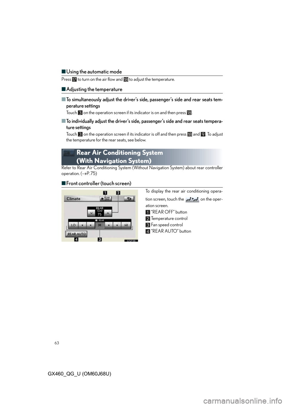 Lexus GX460 2013 Specifications / 63
GX460_QG_U (OM60J68U)
■Using the automatic mode
Press to turn on the air flow and to adjust the temperature.
■Adjusting the temperature
■
To simultaneously adjust the driver’s side, pas Lexus GX460 2013 Specifications / 63
GX460_QG_U (OM60J68U)
■Using the automatic mode
Press to turn on the air flow and to adjust the temperature.
■Adjusting the temperature
■
To simultaneously adjust the driver’s side, pas