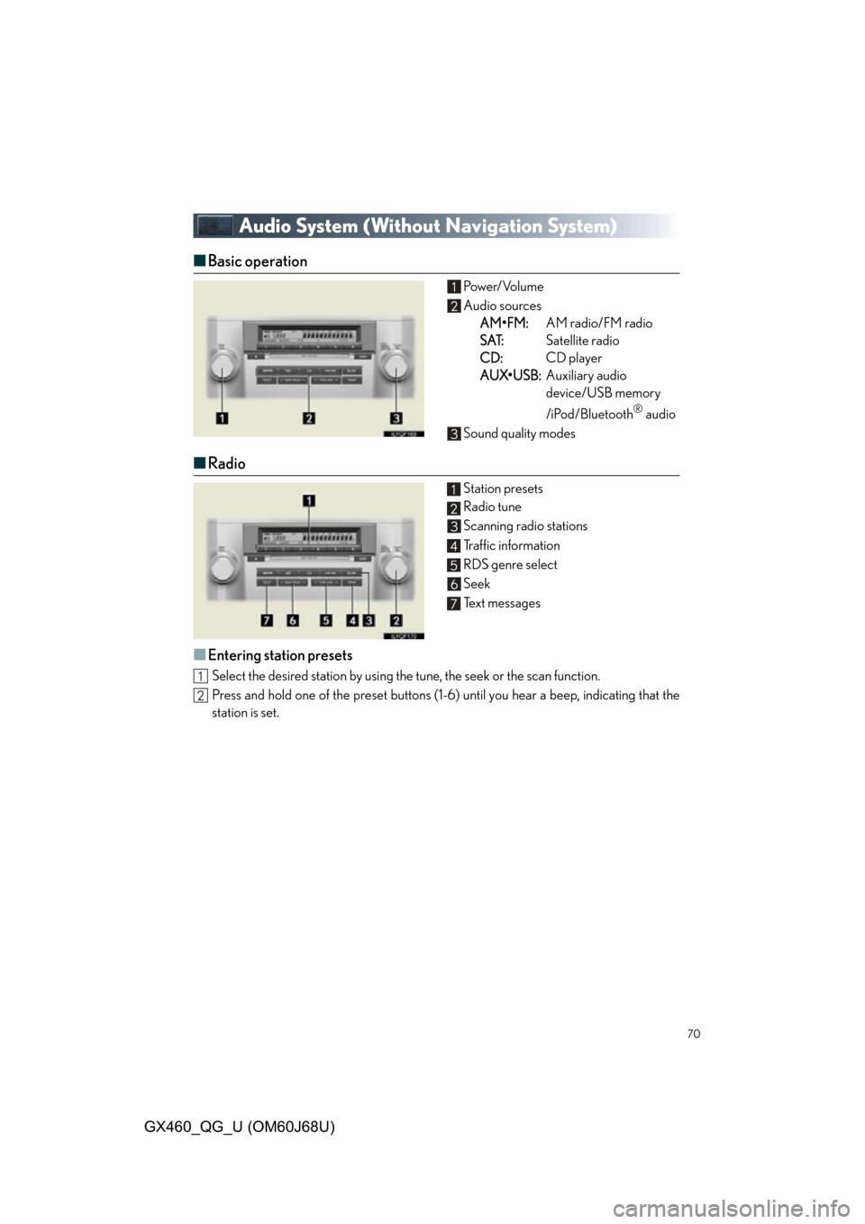Lexus GX460 2013  Specifications / 70
GX460_QG_U (OM60J68U)
Audio System (Without Navigation System)
■Basic operation Power/Volume
Audio sources
A
M•FM:AM radio/FM radio
S
AT:Satellite radio
C
D:CD player
A
UX•USB:Auxiliary audio